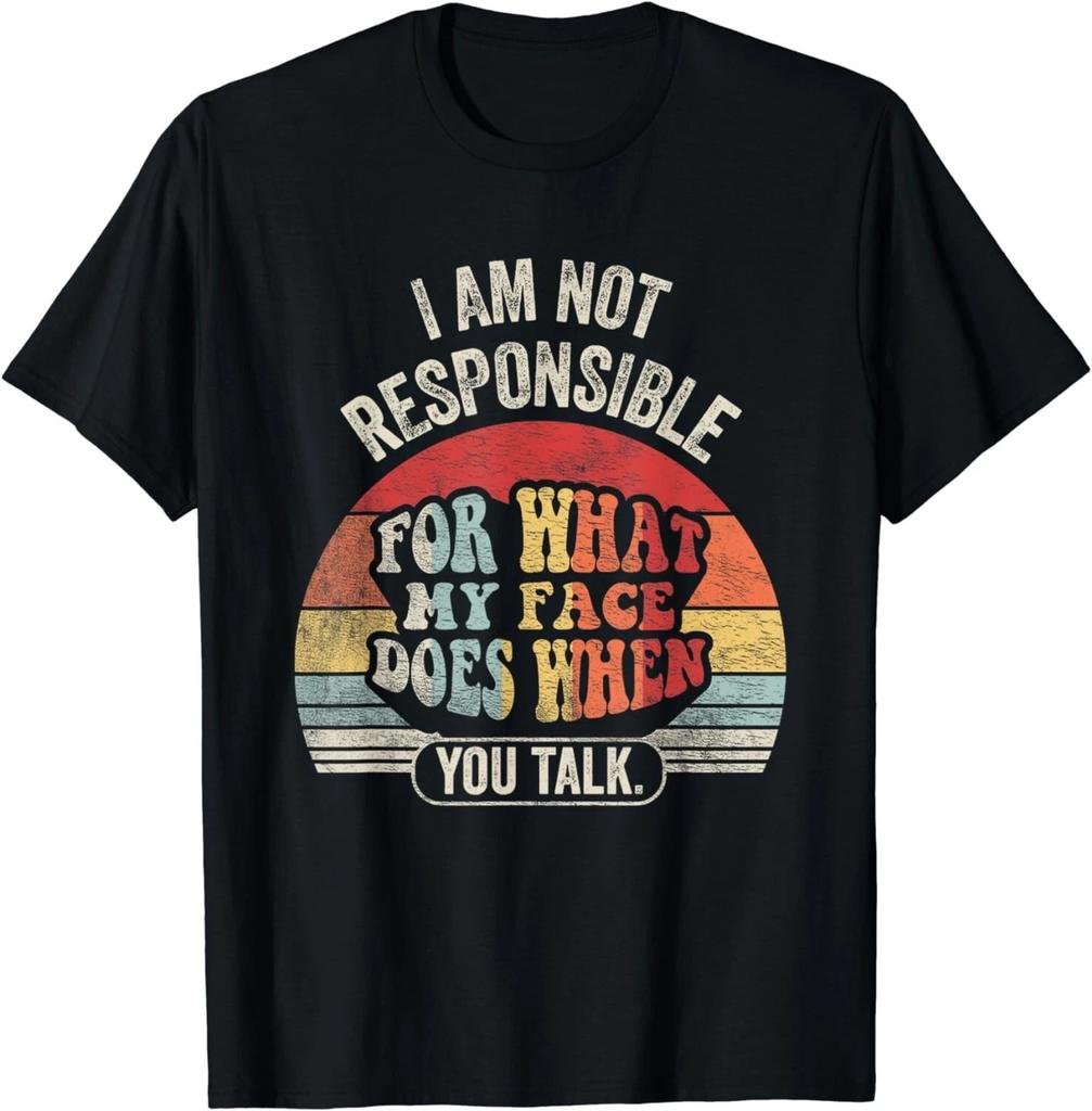 I_m Not Responsible For What My Face Does When You Talk Gift Unisex T-Shirt