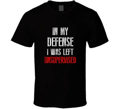 In My Defense I Was Left Unsupervised Funny Gift T Shirt