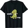 Well Crap T-Rex  Dino Cool Cute Humorous Funny T-Shirt Cotton Tops & Tees for Leisure Tshirts Family Fitted