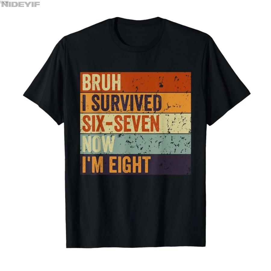 Bruh I Survived 6 7 Six Seven Im 8 Years Old 8th Birthday Tshirt For Men Women 100 Cotton T Shirts Short Sleeve Tops 04063 S
