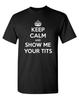 Keep Calm Show Tits T-Shirt College Spring Break Bachelor Party Humor Dirty Unisex T-Shirt
