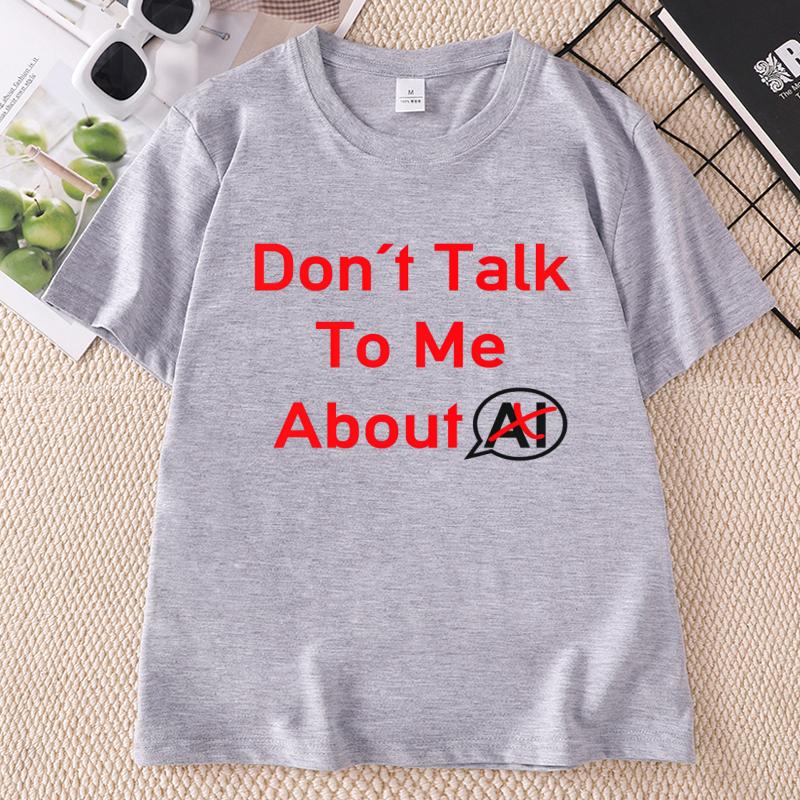 Dont Talk To Me About AI T Shirt Funny Introvert Humor Tshirt Cotton Unisex Unisex Printing Tshirt Unisex Oneck Short Sleeve Tees