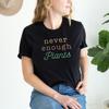 Never Enough Plants Shirt, Botanical Design, Green Fingers Quote, Ring Spun Cotton Tee