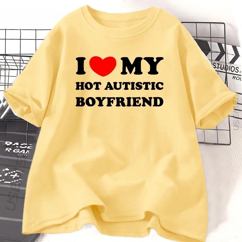 I Love My Hot Autistic Boyfriend Printing Summer T Shirt Funny Casual Short Sleeve Tees Fashion Streetwear Woman Clothes