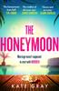 The The Honeymoon : a Completely Addictive and Gripping Psychological Thriller Perfect for Holiday Reading Book