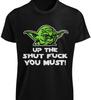 Up The Shut F**k You Must Yoda Star Wars T-SHIRT Satire Sayings Comedy Funny TEE