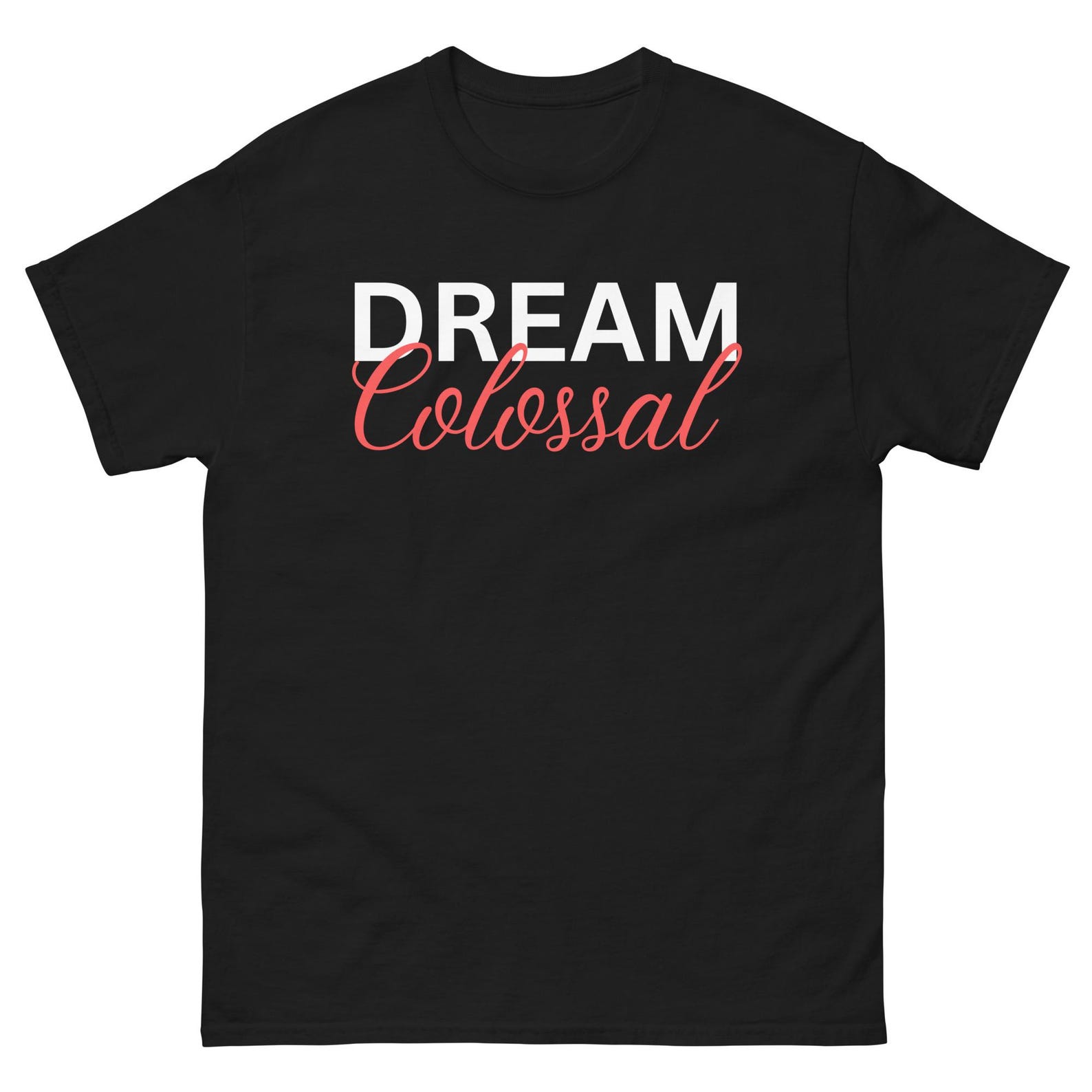 Dream Colossal - Empowering Women Unisex Fit Inspirational Tee for Everyday Comfort and Motivation (White) S