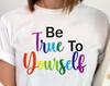 Be True To Yourself T-Shirt, LGBT Pride Equality Tee