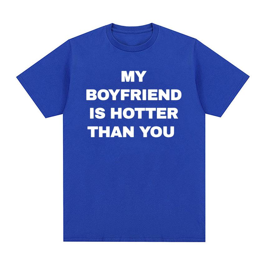 My Boyfriend Is Hotter Than You Print Graphic Tees Men Casual High Quality Fashion T-shirt Unisex 100% Cotton Oversized T Shirts