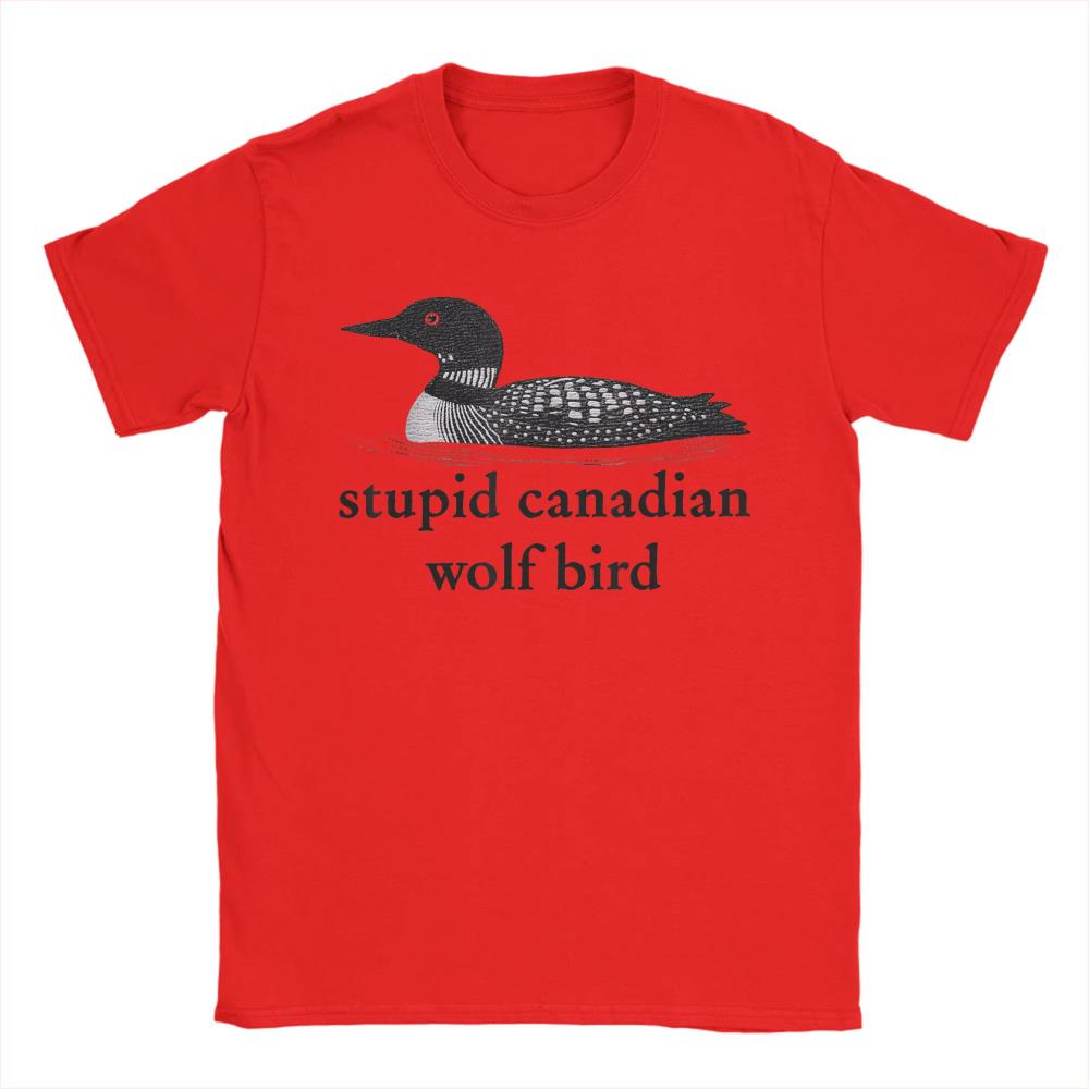 Stupid Canadian Wolf Bird TShirts Summer Cotton TShirts for Men Women Popular Casual Tshirt ShortSleeve Street Style New Tees