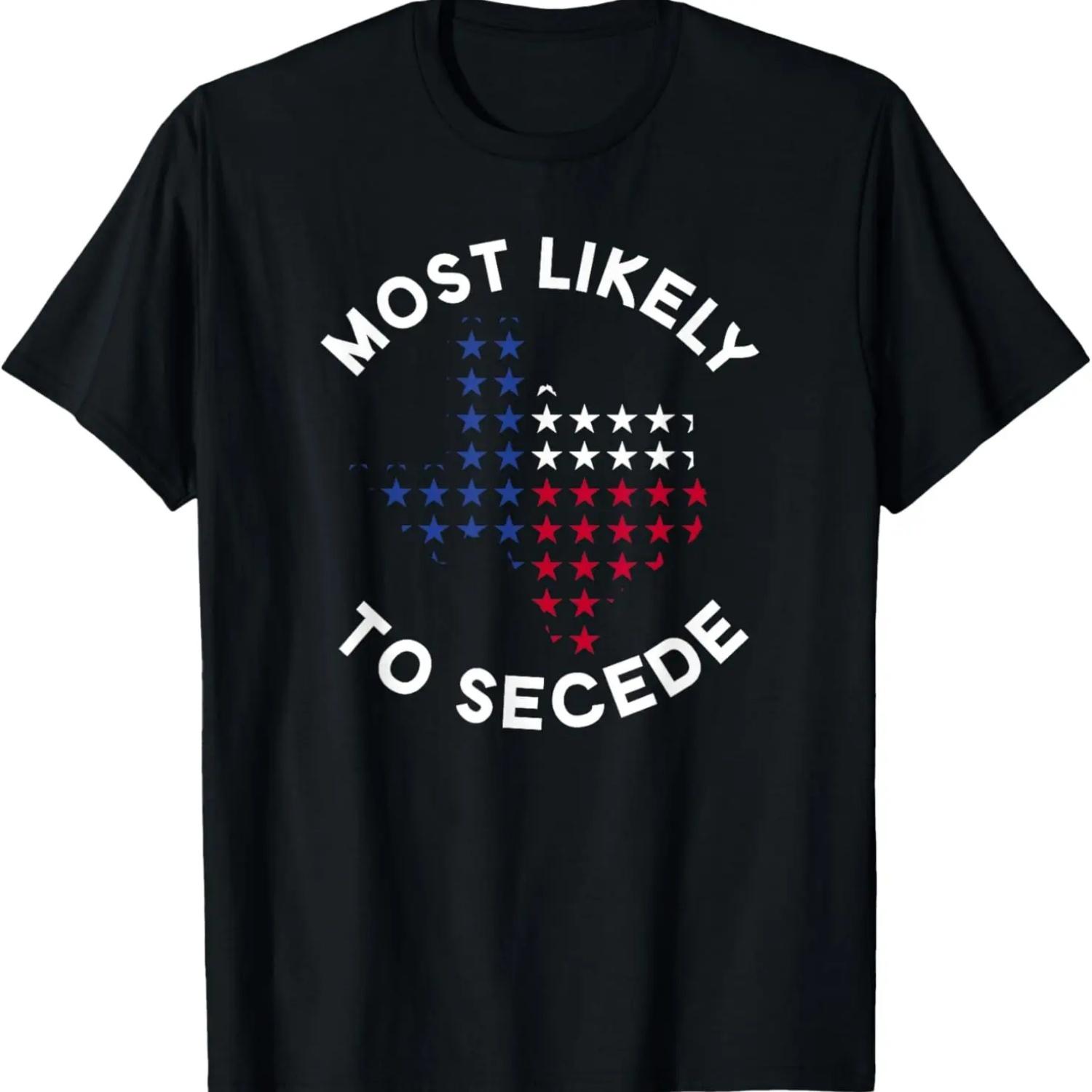 Most Likely To Secede - Funny Texas T-Shirt S