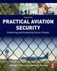 The Practical Aviation Security : Predicting and Preventing Future Threats Book
