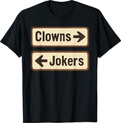 Clowns and Jokers Funny Sarcastic Direction Quote T-Shirt