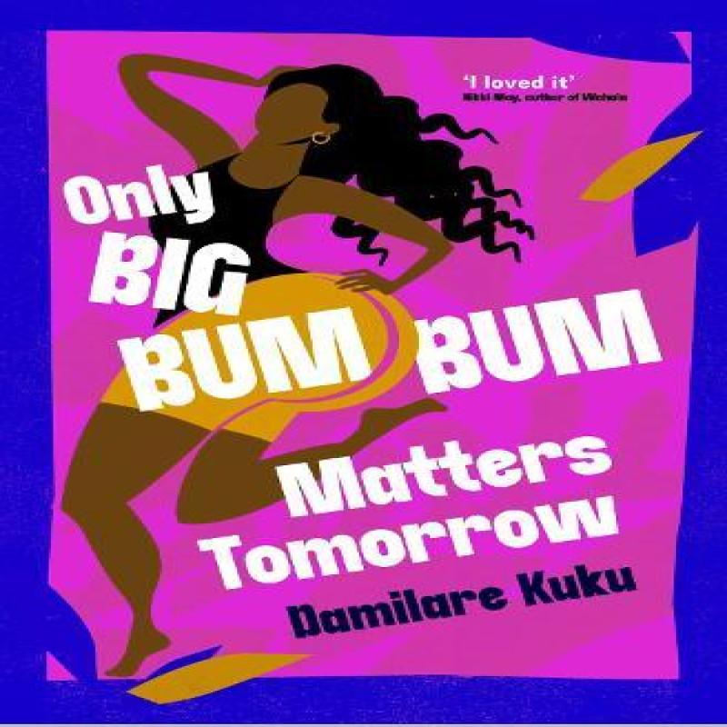 Only Big Bumbum Matters Tomorrow by Damilare Kuku Paperback Book 9781398529588