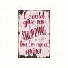 1pc Funny Metal Sign - I Could Give Up Shopping But I'm Not a Quitter, Rustic Wood Wall Decor