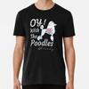 Oy With The Poodles Already T Shirt Loves Po S To 5xl Made In Au Usa