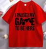 I Paused My Game To Be Here T Shirt Funny Gamer TShirt Father Dad Cotton Short Sleeve Round Neck Printed Tshirts Streetwear Dry