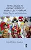 The Subjectivity In Asian Children's Literature and Film : Global Theories and Implications Book