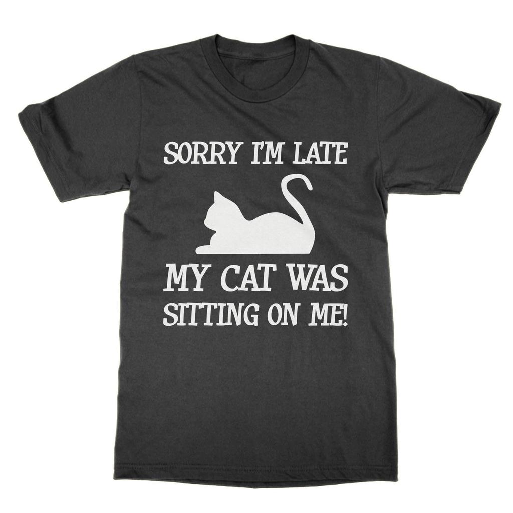Sorry I'm Late My Cat Was Sitting On Me T-Shirt Funny Lover Gift
