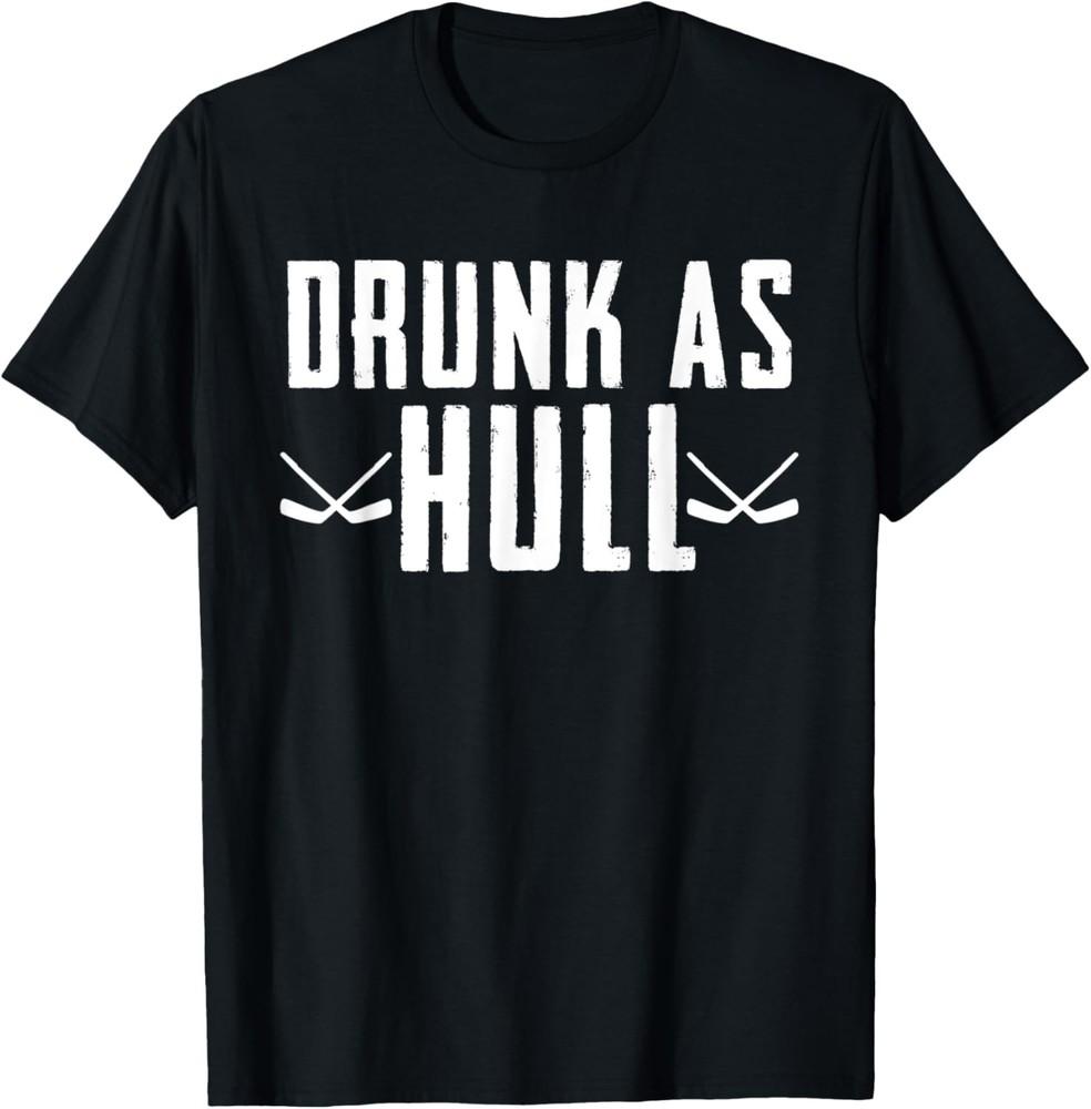 Funny Hockey Fans Drunk As Hull Shirt Joke Sarcastic Humor T-Shirt Unisex T-Shirt XL