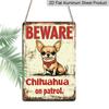 2D Flat, 1pc Vintage Chihuahua Warning Metal Aluminum Sign - 12x8 Inch (30x20cm) Aluminum for Wall Decor with "BEWARE CHihuahua on Patrol" Design