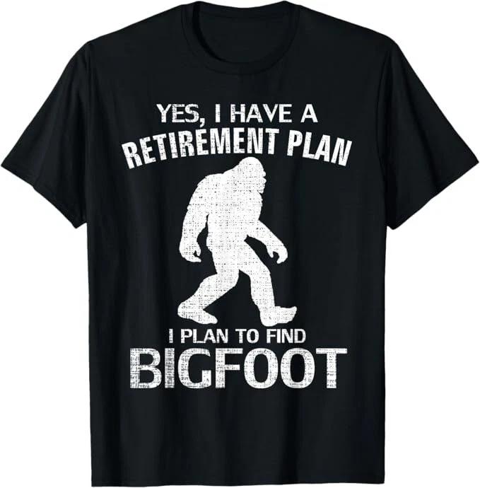 Yes I Do Have A Retirement Plan Bigfoot Funny Animal Gift T-Shirt 2XL