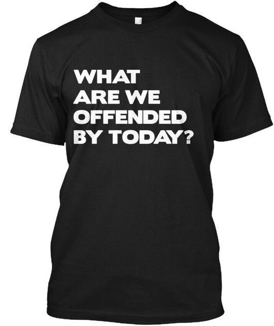 

What Are We Offended By Today T-Shirt Made in the USA Size S to 5XL 4XL