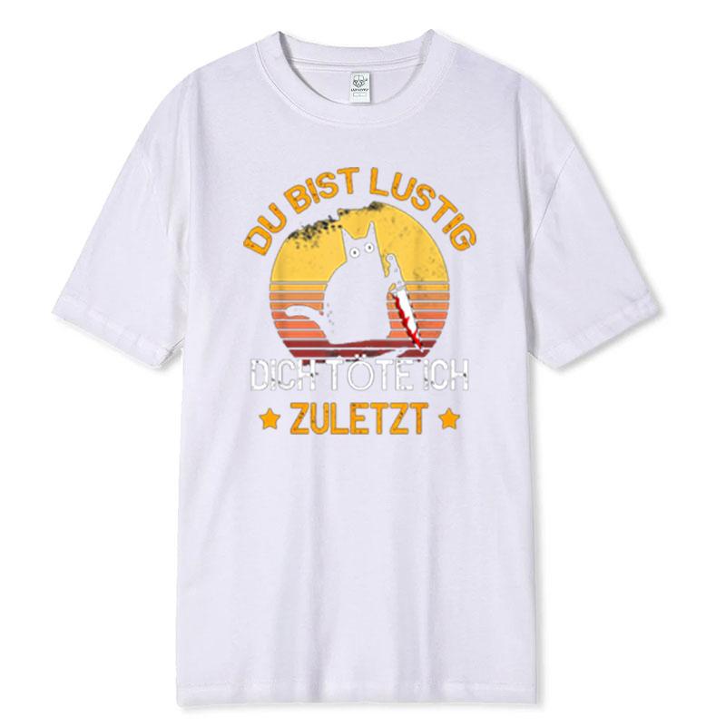 Funny TShirt Du Bist Lustig Funny Threat Last Cats German Text Short Sleeve Casual Lightweight Black Graphic Tee Retro Tops