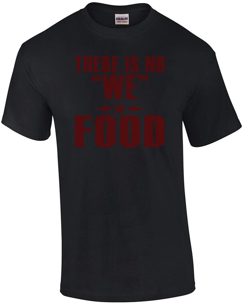 There Is No WE In FOOD T-Shirt