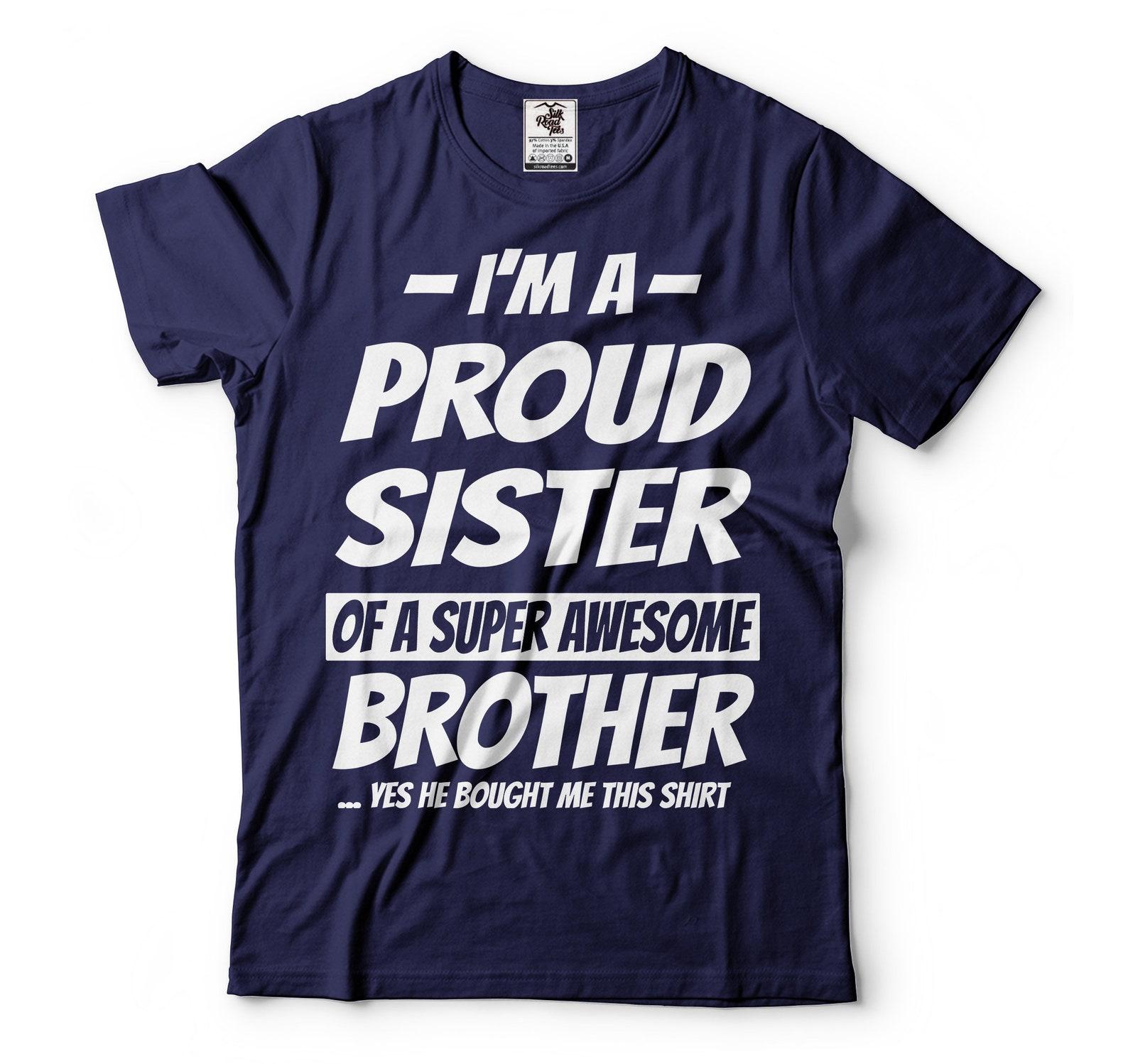 I m A Proud Sister Of A Super Awesome Brother Shirt Sister Shirt Sister Brother Shirts Shirt For Sis Sister Birthday Tee Family Shirts L