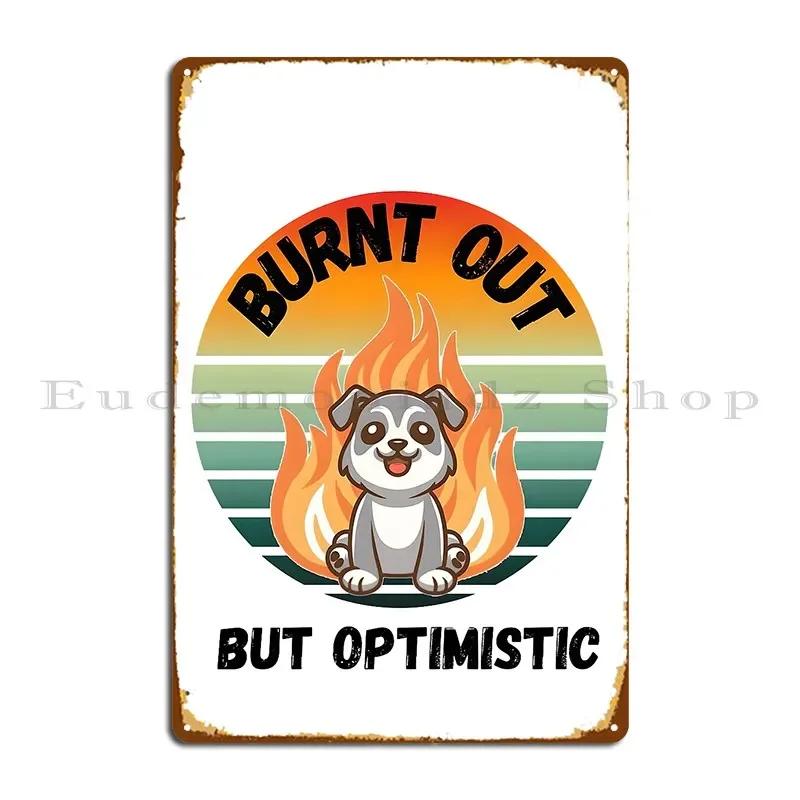 Burnt Out But Optimistic Metal Sign Pub Mural Vintage Customized Pub Tin Sign Poster 20x30cm(7.8x11.8inch)