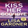 Kiss Her Goodbye by Lisa Gardner Hardback Book 9781529917116