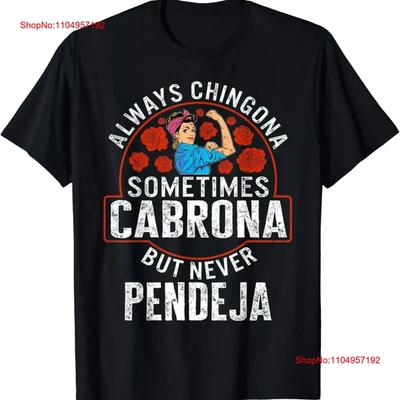 Always Chingona Sometimes Cabrona But Never Pendeja T-shirt