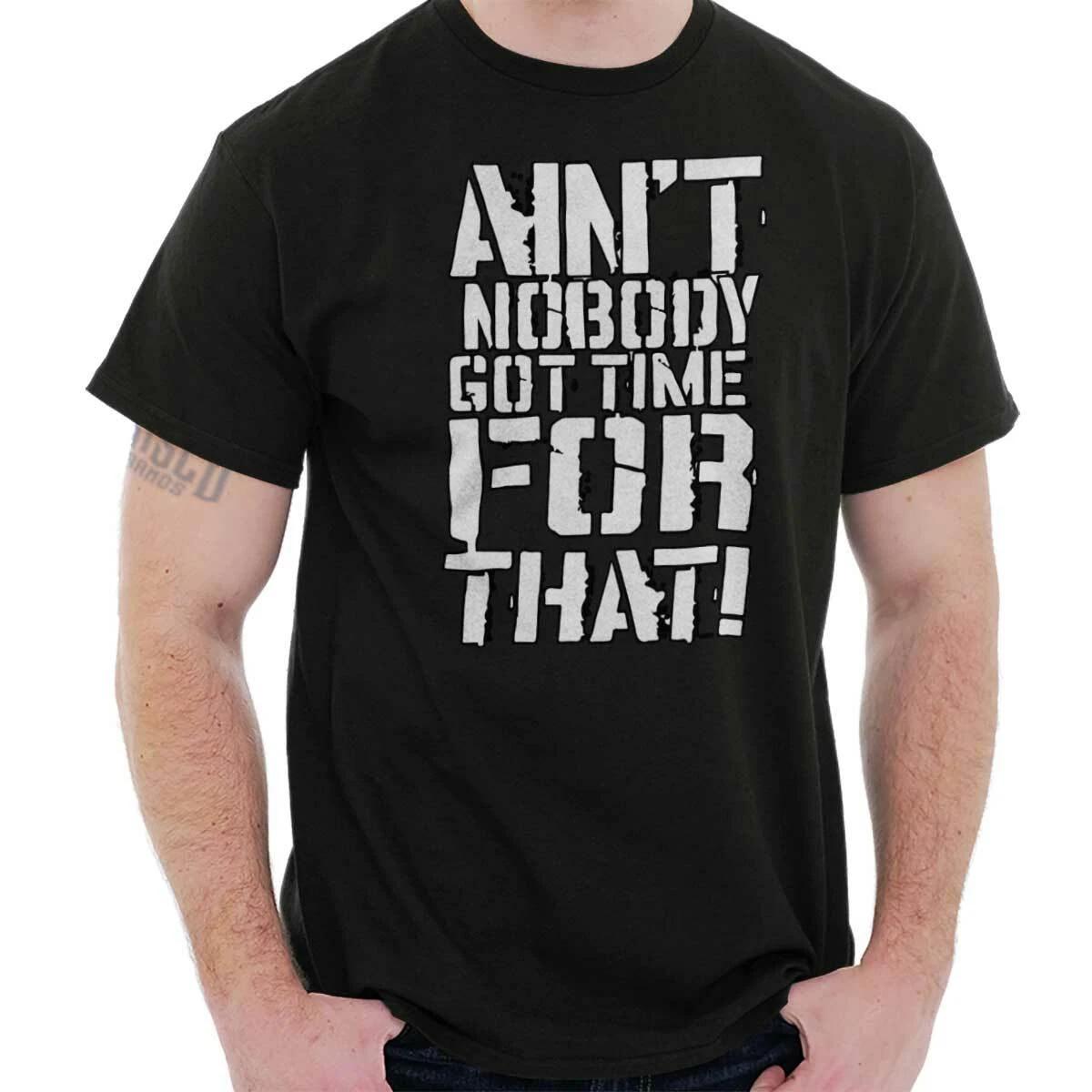 Aint Nobody Got Time For That Funny Meme Womens or Mens Crewneck T Shirt Tee M