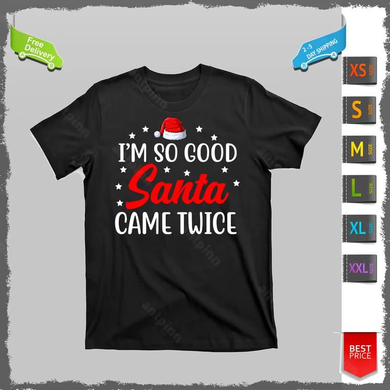 I m So Good Santa Came Twice Funny Christmas T-Shirt Unisex Unisex T-Shirt S