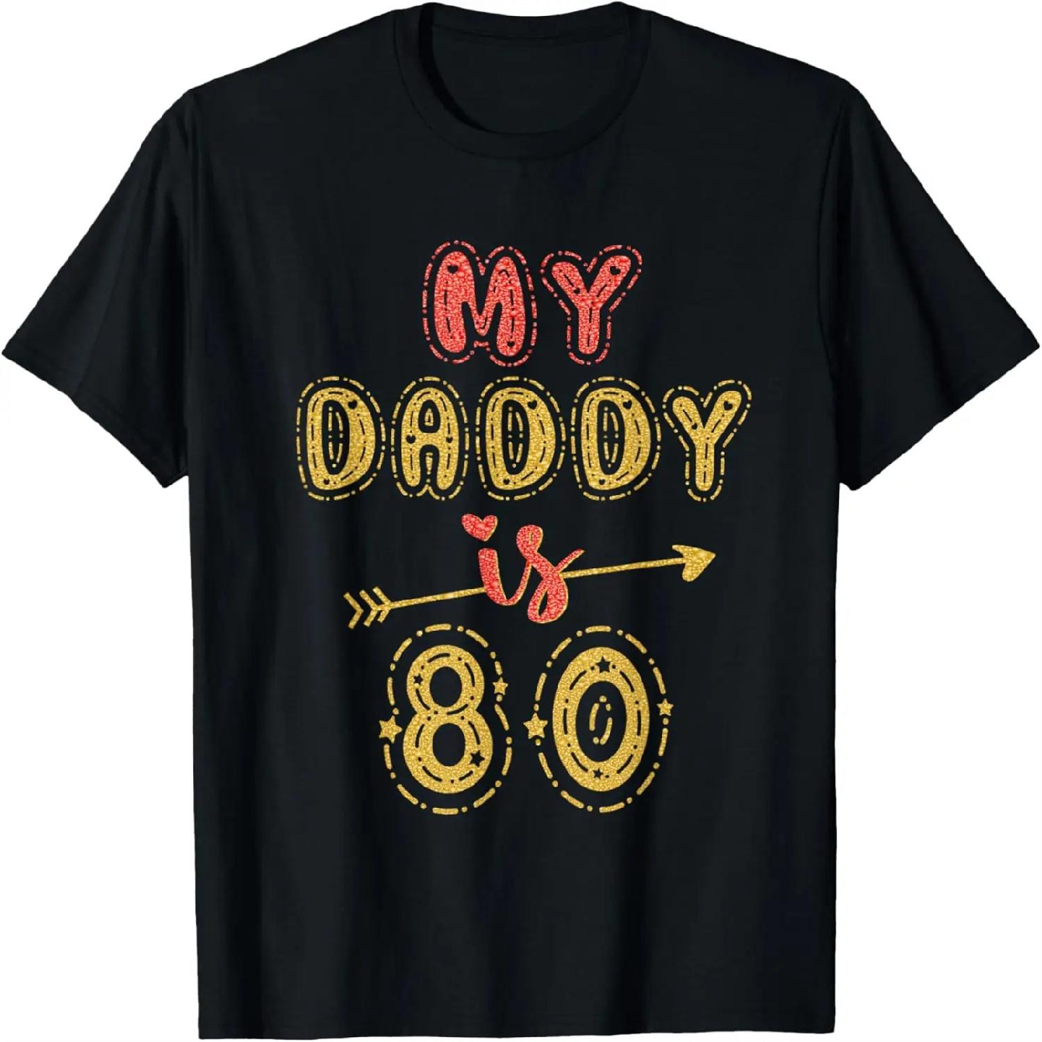 

My Daddy Is 80 Years Old Dad s 80th Birthday Idea For Him T-Shirt XXXXXL різнокольоровий