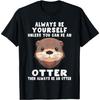 Sei immer du selbst, es sei denn, du kannst ein Otter sein T-Shirt