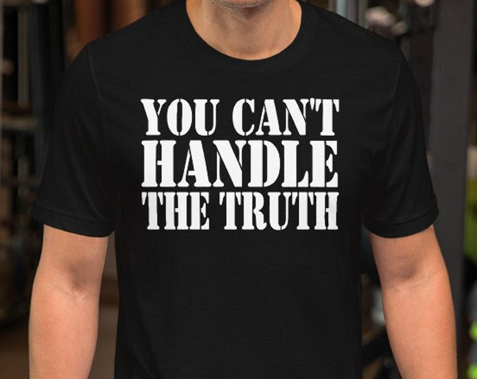 You Can t Handle The Truth - Unisex T-Shirt 2XL