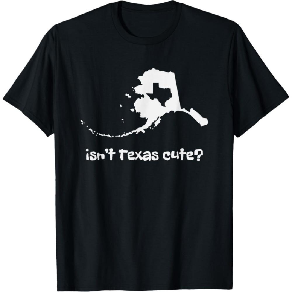 

Alaska Map - Isnt Texas Cute Funny Design T-Shirt S