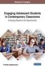 The Engaging Adolescent Students In Contemporary Classrooms : Emerging Research and Opportunities Book