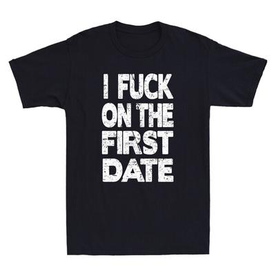 I Fuch On The First Date Pickup Line Funny Sarcastic Slogan Vintage Men T-Shirt Unisex T-Shirt