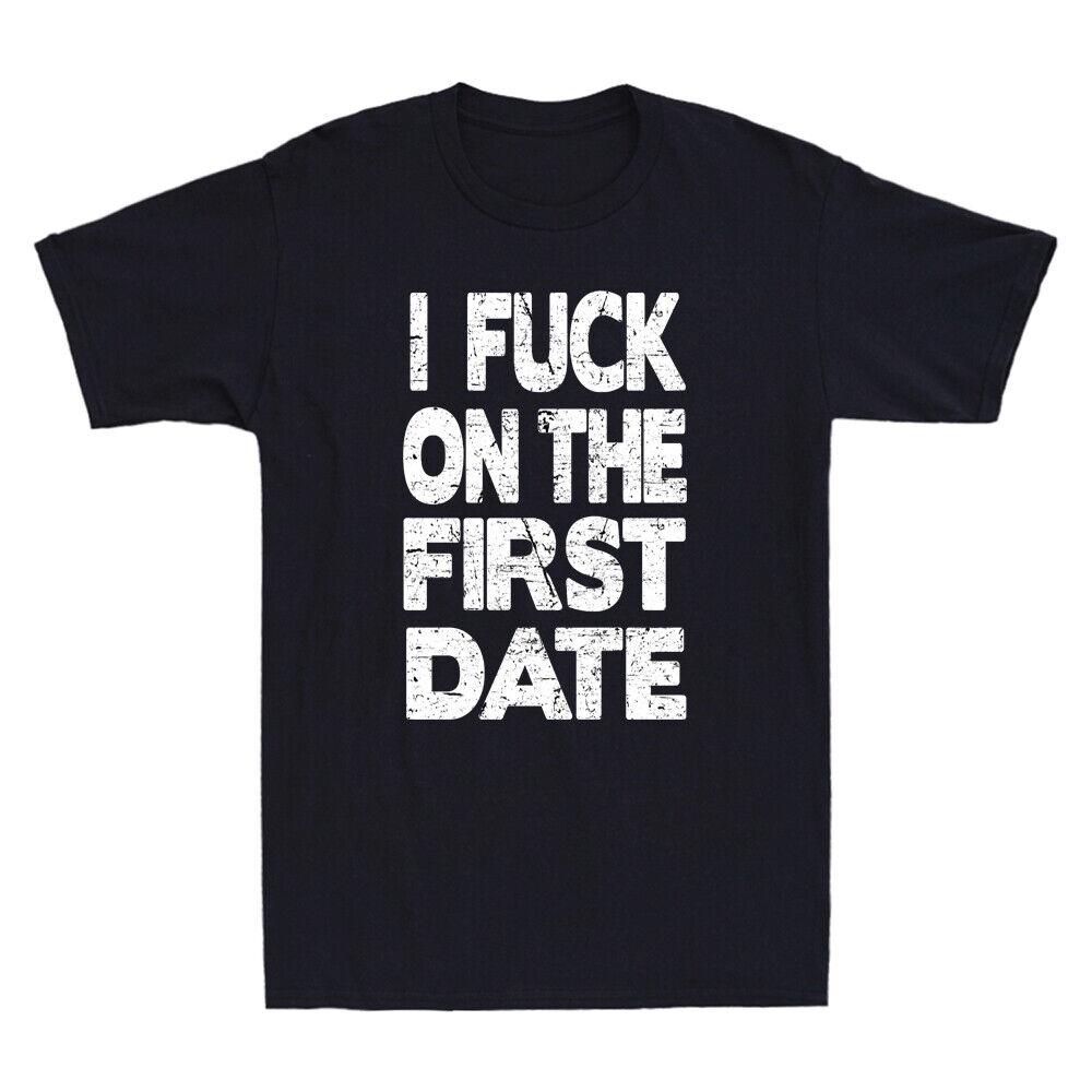 

I Fuch On The First Date Pickup Line Funny Sarcastic Slogan Vintage Men T-Shirt Unisex T-Shirt M