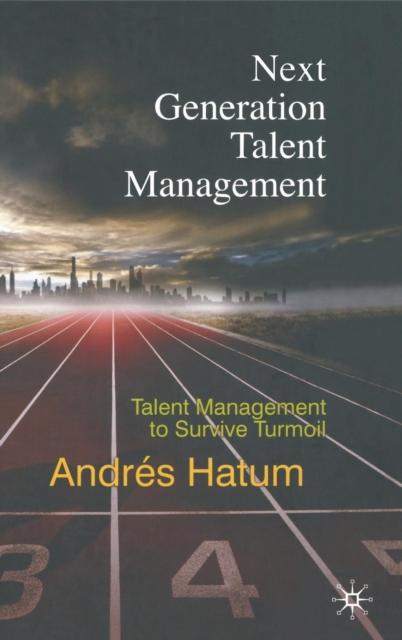 The Next Generation Talent Management : Talent Management To Survive Turmoil Book