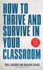 The How To Thrive and Survive In Your Classroom : Learn Simple Strategies To Reduce Stress, Eliminate Misbehavior and Create Your Ideal Class Book