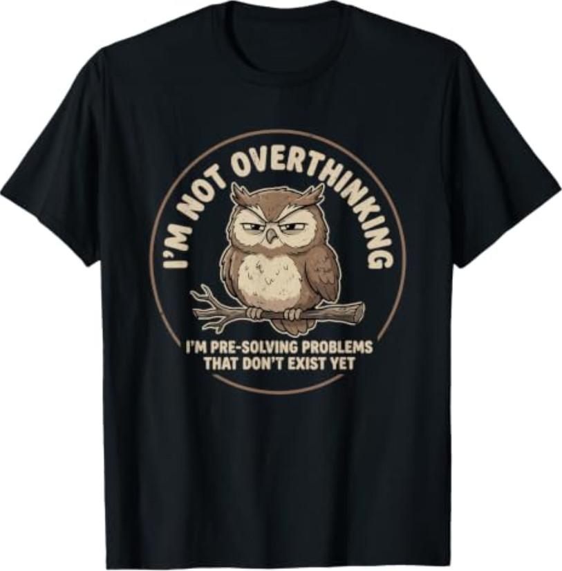 I'm Not Overthinking I'm Pre-Solving Problem Owl Funny Sayin T-Shirt