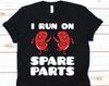 I Run On Spare Parts Shirt, Organ Donation, Organ Transplant, Organ Donor Shirt, Organ Donor Gift, Kidney Recipient, Kidney