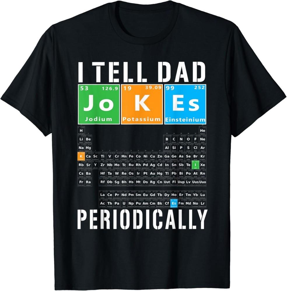 

I Tell Dad Jokes Periodically Sarcasm Periodic Table Meme Gift Unisex T-Shirt 3XL
