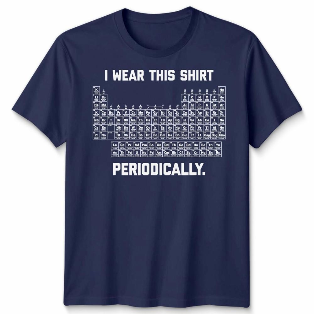 I Wear This Shirt Periodically Unisex T Shirt Science Chemistry Pun Graphic Tee