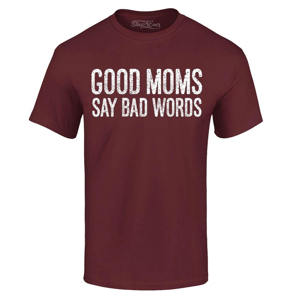 Good Moms Say Bad Words Funny Fun Silly Mom Mum Mother Gift T-shirt Unisex Shirt