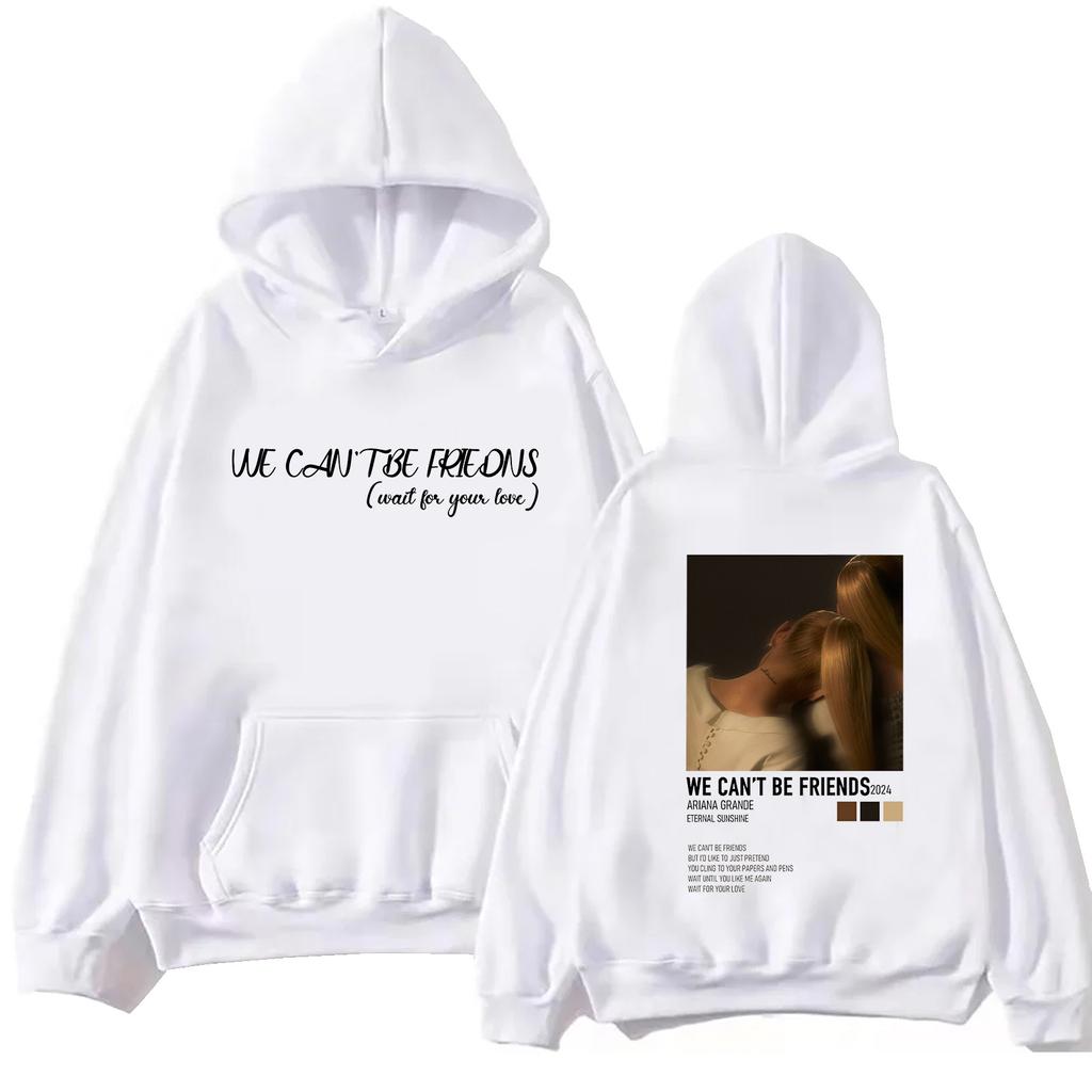 Ariana Grande We Can'T Be Friends Hoodie Man Woman Harajuku Hip Hop Trendy Pullover Tops Sweatshirt Bruce Springsteen Fans Gift